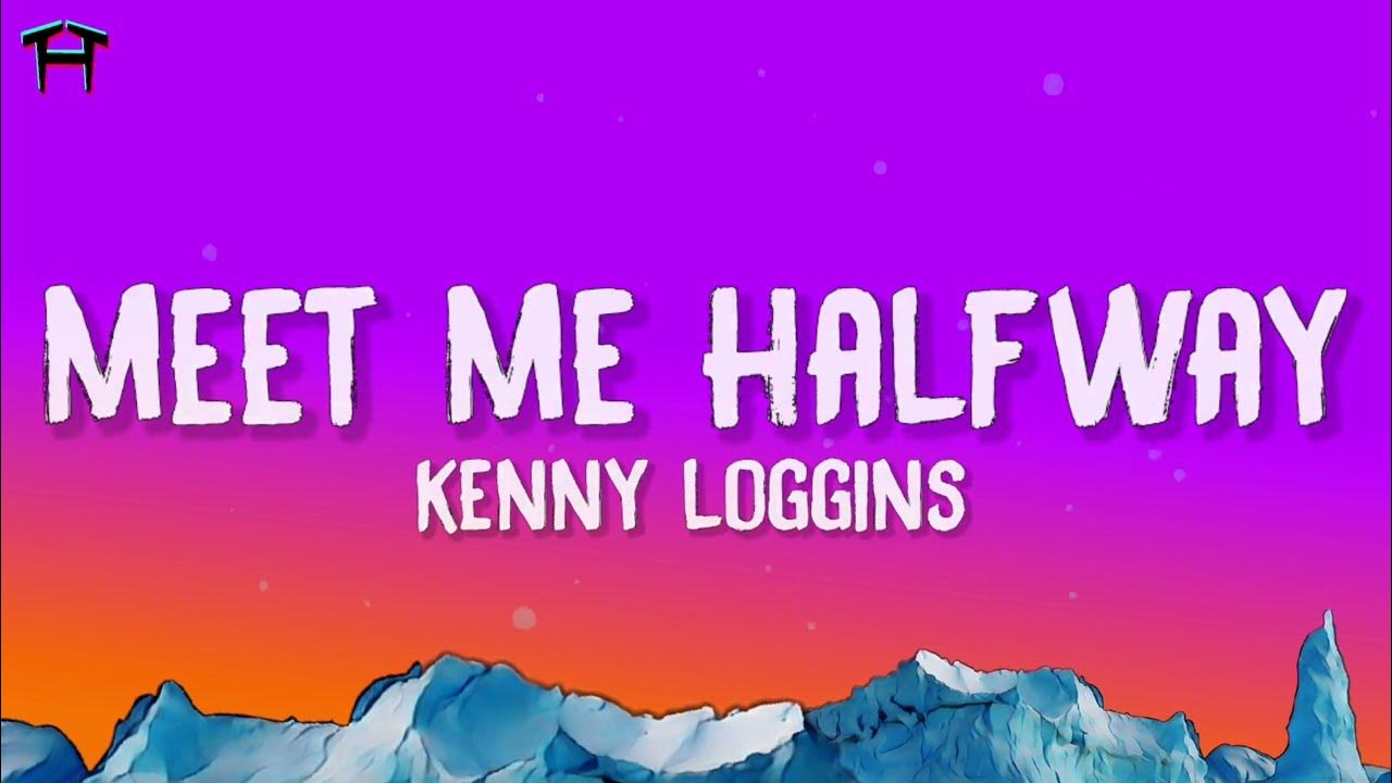 Kenny Loggins Meet Me Halfway (Lyrics) meet me halfway across the