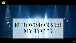 EUROVISION 2021 MY TOP 36  (NEW SWEDEN AND ICELAND)