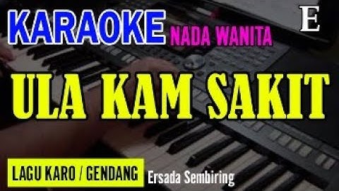 ULA KAM SAKIT (GENDANG) - ERSADA SEMBIRING | NADA WANITA E | KARAOKE LIRIK | LAGU KARO
