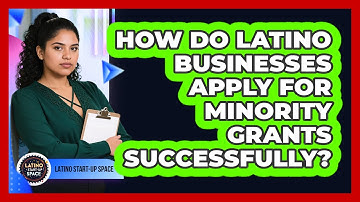 How Do Latino Businesses Apply For Minority Grants Successfully? - Latino Start Up Space