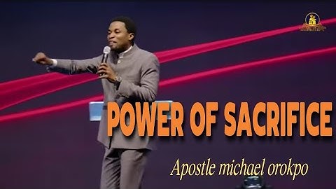 MASTER POWER OF SACRIFICE || Apostle michael orokpo