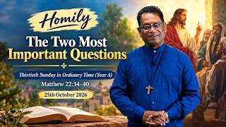 The Two Most Important Questions | 30th Sunday Ordinary Time Year A | Homily 25 October 2026
