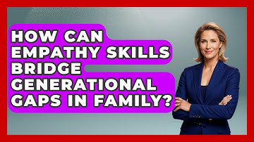 How Can Empathy Skills Bridge Generational Gaps In Family? - Keeping Business In The Family