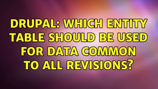 Drupal: Which entity table should be used for data common to all revisions?