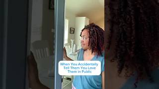 When You Accidentally Tell Them You Love Them In Public