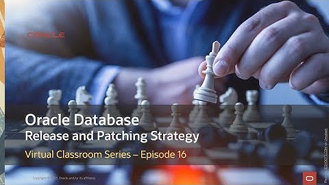 Virtual Classroom #16: Oracle Database Release and Patching Strategy for 19c and 23ai
