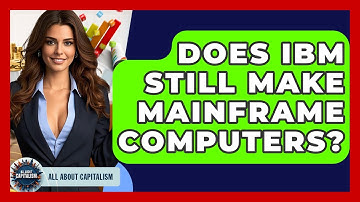 Does IBM Still Make Mainframe Computers? - All About Capitalism