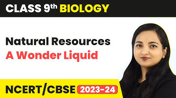 Water (A Wonder Liquid) - Natural Resources | Class 9 Biology Chapter 5 | 2023-24