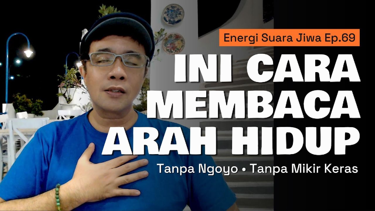 Ini Cara Membaca Arah Hidup Tanpa Memaksa - Saat Hidup Sudah Ringan | Energi Suara Jiwa Ep.69