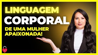 LINGUAGEM CORPORAL DE UMA MULHER APAIXONADA!