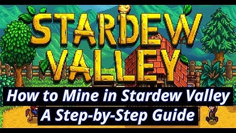 HOW TO MINE LIKE A PRO IN STARDEW VALLEY: STEP-BY-STEP GUIDE