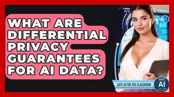 What Are Differential Privacy Guarantees For AI Data? - Safe AI for The Classroom