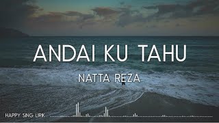 Natta Reza - Andai Ku Tahu (Lirik)
