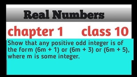 Show that any positive odd integer is of the form (6m+1) or(6m+3) or (6m+5),where m is some integer.