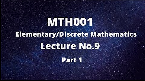 MTH001 (Elementary/Discrete Mathematics) Lecture No.9 (Sets Continued) - Part 1
