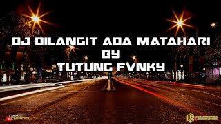 DILANGIT ADA MATAHARI REMIX || TUTUNG FVNKY