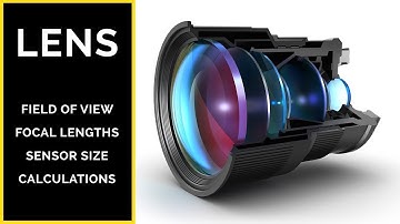 LENSES: Field of View, Focal Lengths, Sensors and Lens Size Calculations