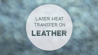 Laser Printing Tutorial - How to Laser Heat Transfer on Leather