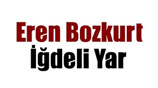 Eren Bozkurt - İğdeli Yar (Cover) Resimi