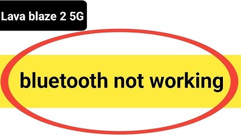 how to solve Bluetooth not connecting problem in Lava blaze 2,Lava blaze 2 5g bluetooth not working
