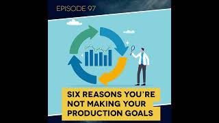 Ep. 97: Six Reasons You're Not Making Your Production Goals
