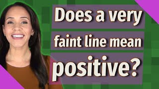 Does a very faint line mean positive?