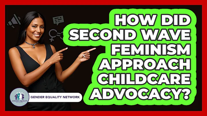 How Did Second Wave Feminism Approach Childcare Advocacy?