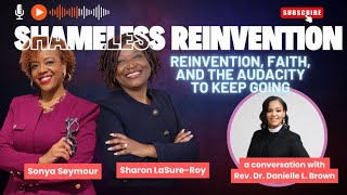 Reinvention, Faith, and the Audacity to Keep Going: A Conversation with Rev. Dr. Danielle L. Brown