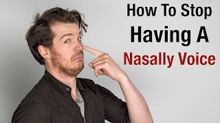 How to Stop having a Nasally Voice