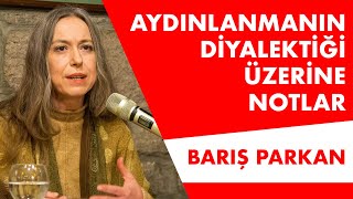 Aydınlanmanın Diyalektiği Üzerine Notlar - Doç. Dr. Barış Parkan (2023)
