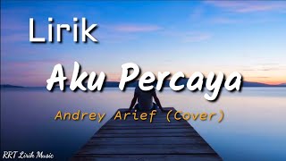 Aku Percaya - Pance Pondaag (Lirik) || Andrey arief (Cover)