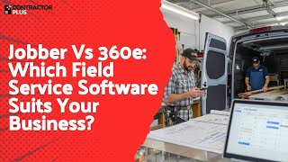 Jobber Vs 360e: Which Field Service Software Suits Your Business