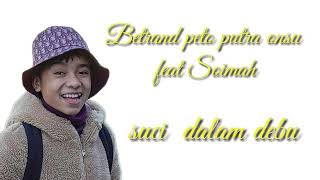 Betrand peto feat Soimah ||suci dalam debu (lirik)