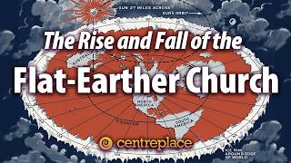 The Rise and Fall of the Flat-Earther Church @centre-place