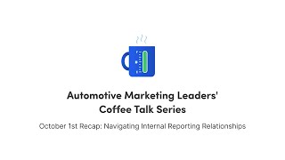 Automotive Marketing Leaders Coffee Talk Recap: Navigating Internal Reporting Relationships screenshot 3