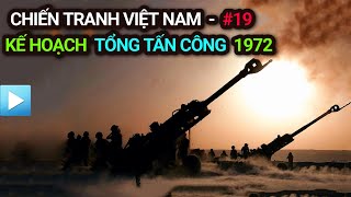 Chiến tranh Việt Nam - Tập 19 | Kế hoạch TỔNG TẤN CÔNG 1972