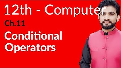 ICs Computer Part 2, Ch 11 - Conditional Operators - 2nd Year Computer