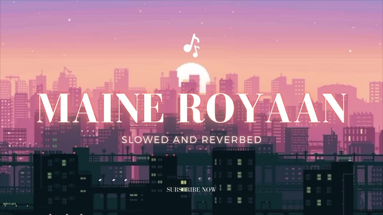 Maine Royaan LOFI - Tanveer Evan [ SLOWED & REVERBED ] - YouTube