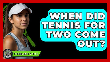 When Did Tennis For Two Come Out? - The Racket Xpert