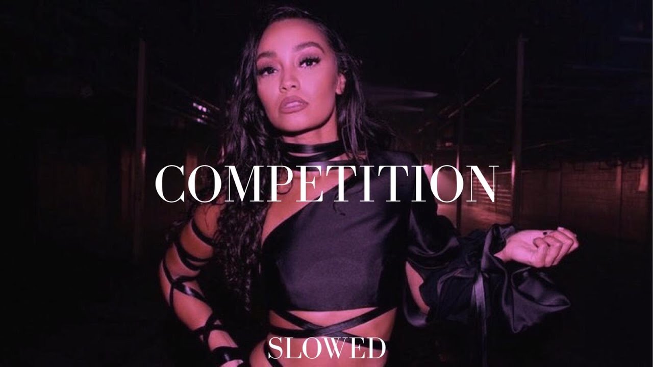 little mix - competition (slowed)