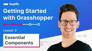 Getting Started with Grasshopper - Lesson 03 -  Essential Components