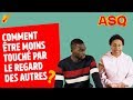 Asq  comment tre moins touche par le regard des autres  ft nadjlika  sacko