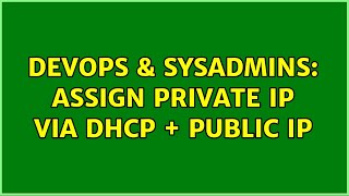 DevOps & SysAdmins: Assign private IP via DHCP + public IP (2 Solutions!!) Net Worth