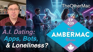A.I. Dating: Apps, Bots, & Loneliness [The AmberMac Show Ep039]