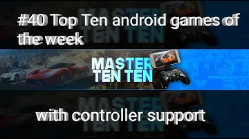 #40 Top Ten android games of the week with controller support