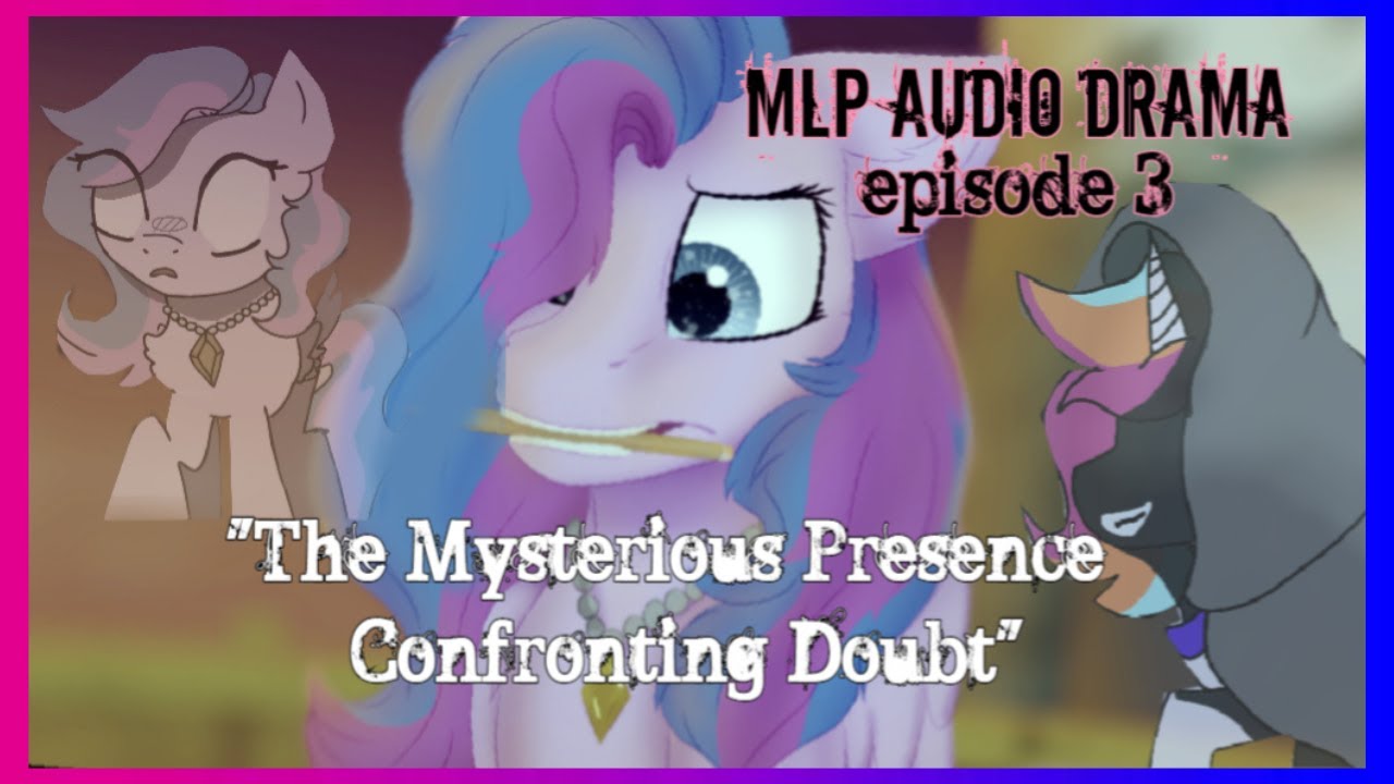 Corrupted Consequences: The Mysterious Presence - Confronting Doubt Episode 3 (MLP Audio Drama)