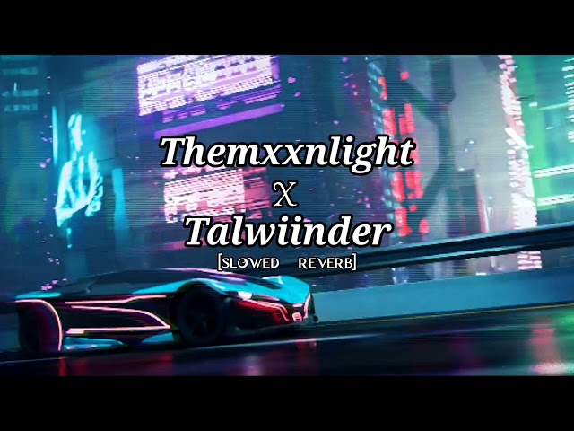 Themxxnlight X Talwiinder You - [slowed + reverb] (Visualizer) || le java tenu door kithe New song | class=