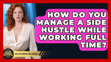 How Do You Manage a Side Hustle While Working Full Time? | College Dropout Millionaire News