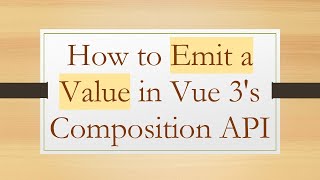 How to Emit a Value in Vue 3's Composition API