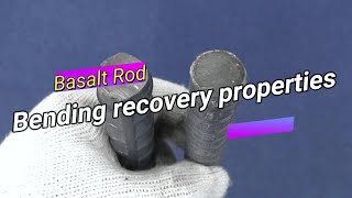 : Experiments on bending recovery characteristics of basalt rods.